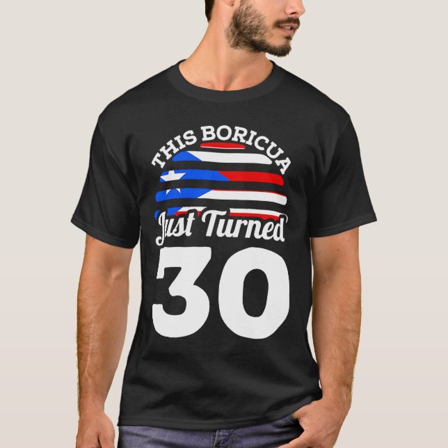 This Boricua Just Turned 30 Puerto Rican 30th Birt T-Shirt (Front)