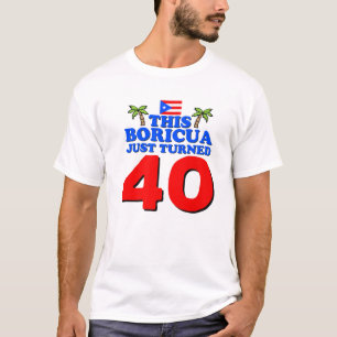 This Boricua Just Turned 40 Puerto Rican 40Th Birt T-Shirt