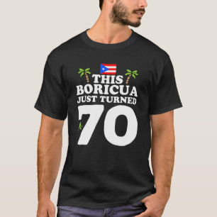 This Boricua Just Turned 70 - Puerto Rican 70Th Bi T-Shirt