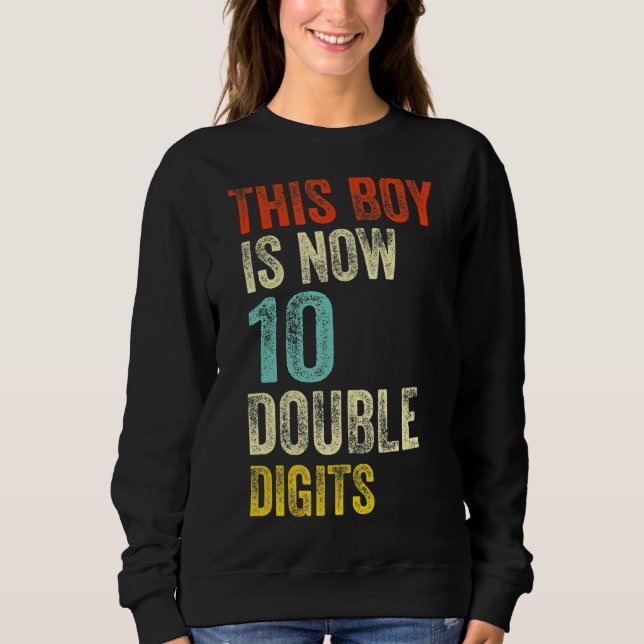 This Boy Is Now 10 Double Digits Birthday Boy 10 Y Sweatshirt (Front)