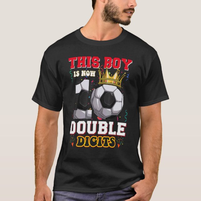 This Boy Is Now 10 Double Digits Soccer  Bday T-Shirt (Front)