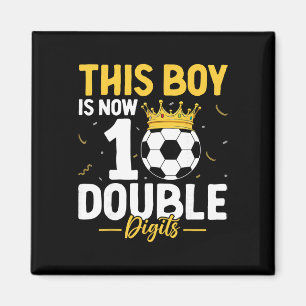 This Boy Is Now 10 Double Digits Soccer Lover 10th Magnet