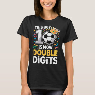 This Boy Is Now Double Digits 10th Birthday Soccer T-Shirt