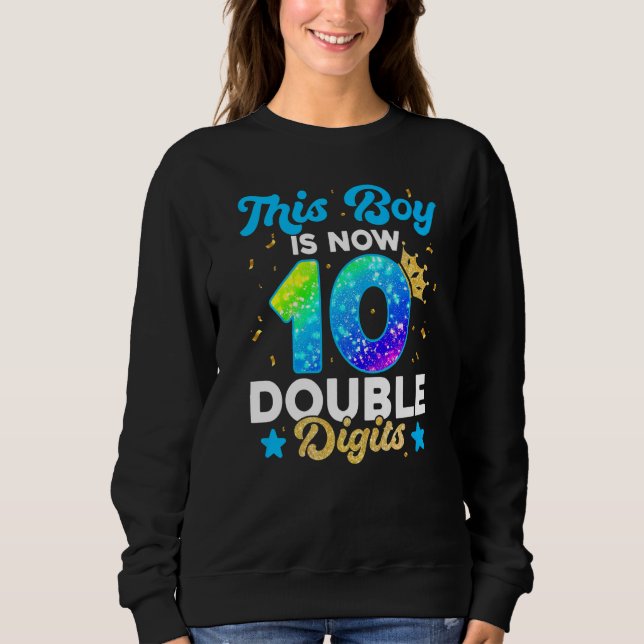 This Boy Is Now Double Digits Birthday Boy 10 Year Sweatshirt (Front)