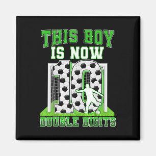 This Boy Now 10 Double Digits Soccer 10 Year Old B Magnet