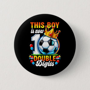 This Boy Now 10 Double Digits Soccer 10 Years Old  6 Cm Round Badge