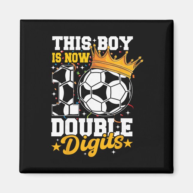 This Boy Now 10 Double Digits Soccer 10 Years Old  Magnet (Front)