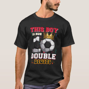 This Boy Now 10 Double Digits Soccer 10 Years Old  T-Shirt
