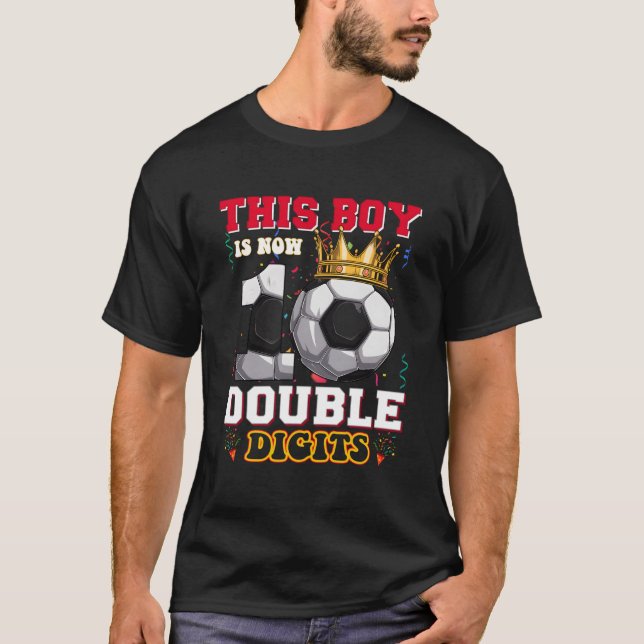 This Boy Now 10 Double Digits Soccer 10 Years Old  T-Shirt (Front)
