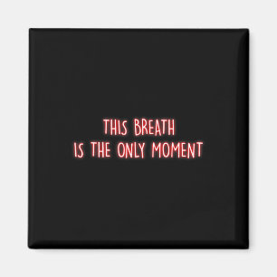 This Breath Is The Only Moment Mindfulness Meditat Magnet