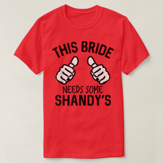 This Bride Needs Some Shandy's Bachelorette Party  T-Shirt (Design Front)