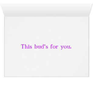 This Bud's For You.