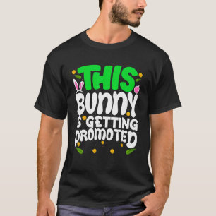 This Bunny Is Getting Promoted Egg Hunt Easter Gam T-Shirt