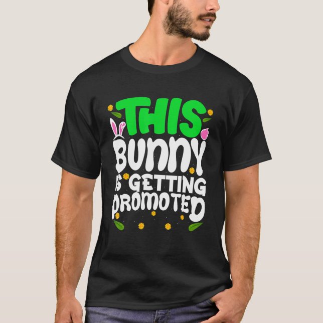 This Bunny Is Getting Promoted Egg Hunt Easter Gam T-Shirt (Front)