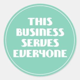 This Business Serves Everyone Classic Round Sticker