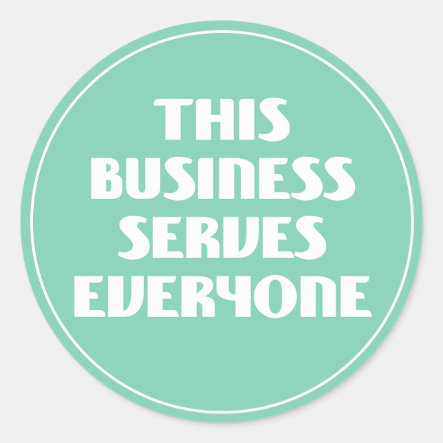This Business Serves Everyone Classic Round Sticker (Front)