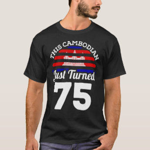 This Cambodian Just Turned 75 Cambodia 75th Birthd T-Shirt