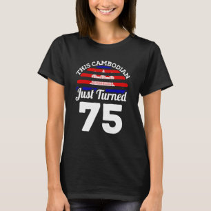 This Cambodian Just Turned 75 Cambodia 75th Birthd T-Shirt