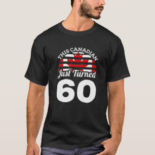 This Canadian Just Turned 60 Canada 60Th Birthday T-Shirt