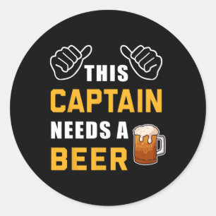 This Captain Needs A Beer Lover Boater Funny Boat Classic Round Sticker