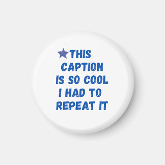 This caption is so cool I had to repeat it Magnet