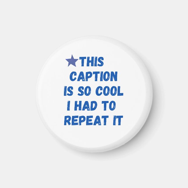 This caption is so cool I had to repeat it Magnet (Front)