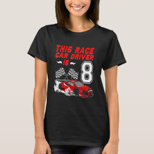 This Car Driver Is 8 Years Old 8th Birthday Race C T-Shirt