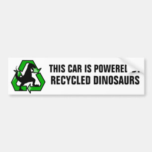 This car is powered by recycled dinosaurs bumper sticker
