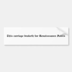 This carriage braketh for Renaisssance Faires Bumper Sticker