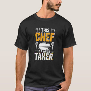 This Chef Is A Whisk Taker Chef Home Cook Whisk ta T-Shirt
