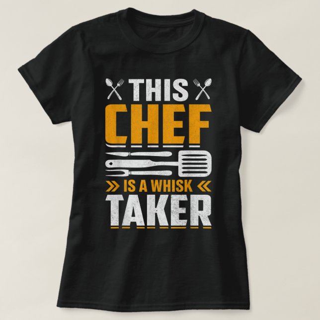 This Chef Is A Wisk Taker Cool Chef Cook Pastry Ch T-Shirt (Design Front)