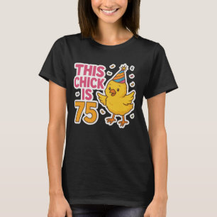 This Chick is 75 Cute & Fun Birthday T-Shirt