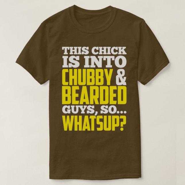 This chick is into chubby bearded guys os whatsup T-Shirt (Design Front)