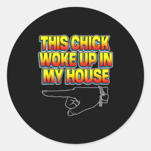 This Chick Woke Up In My House  Classic Round Sticker