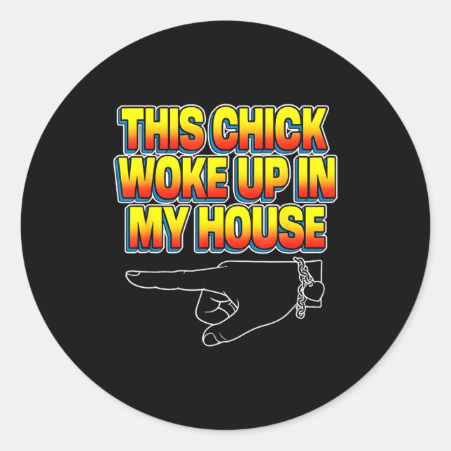 This Chick Woke Up In My House  Classic Round Sticker (Front)