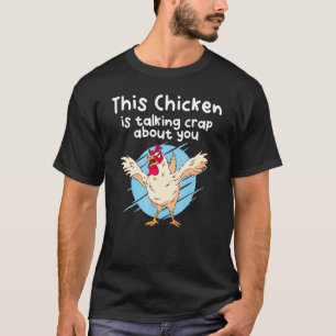 This Chicken Is Talking Crap About You T-Shirt