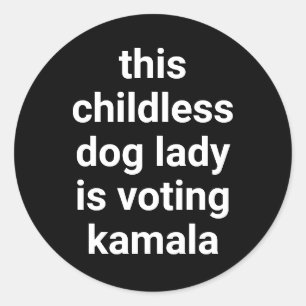 This childless dog lady is voting kamala black classic round sticker