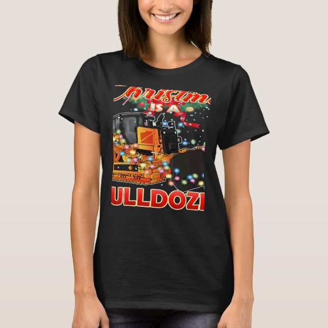 This Christmas All I Want is a Bulldozer Xmas T-Shirt (Front)