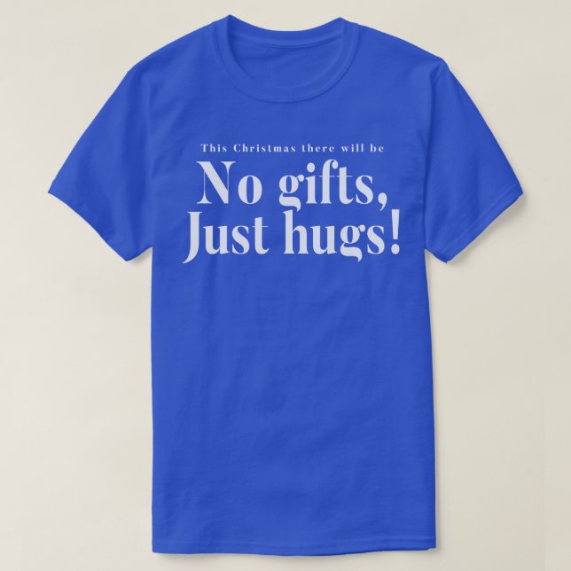 This Christmas There Will Be No Gifts Just Hugs T-Shirt (Design Front)