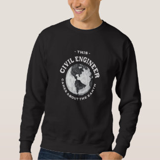 This Civil Engineer Cares About the Earth Nature L Sweatshirt