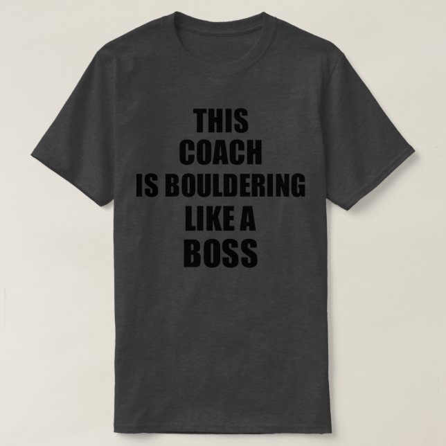 This Coach Is Bouldering Like A Boss Funny Gift T-Shirt (Design Front)