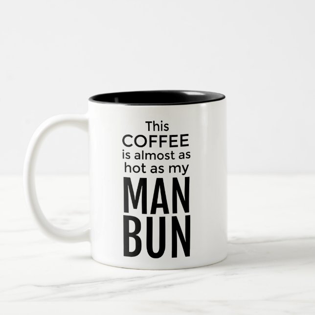 This Coffee is Almost as Hot as My Man Bun Mug (Left)