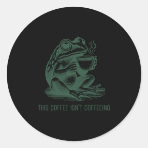 This Coffee Isn't Coffeeing Funny Cafeine Addictio Classic Round Sticker