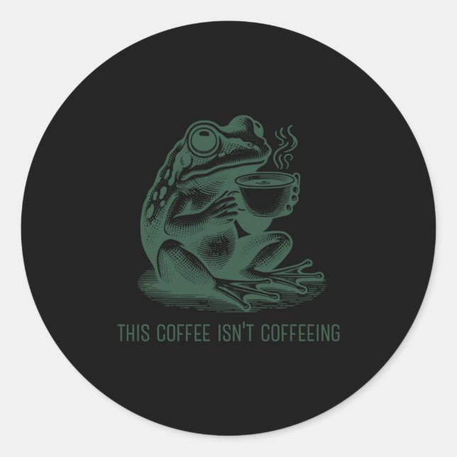 This Coffee Isn't Coffeeing Funny Cafeine Addictio Classic Round Sticker (Front)