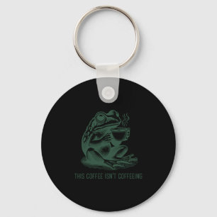 This Coffee Isn't Coffeeing Funny Cafeine Addictio Key Ring