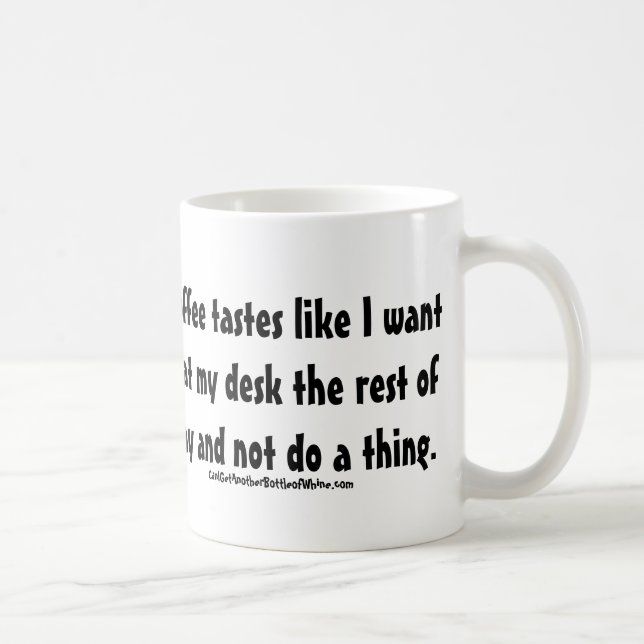 This coffee tastes like I want to sit at my desk Coffee Mug (Right)