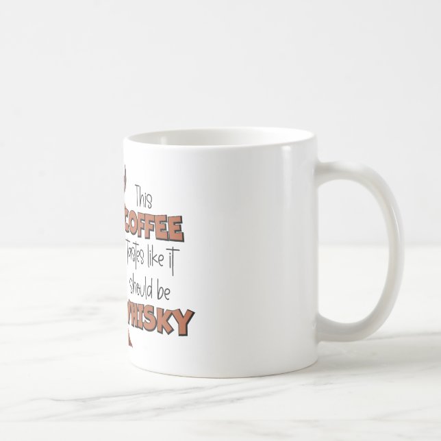 “This Coffee Tastes Like It Should Be Whisky” Mug (Right)
