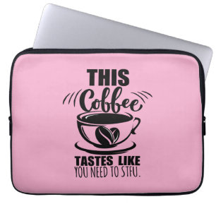 This Coffee Tastes Like You Need To STFU Laptop Sleeve