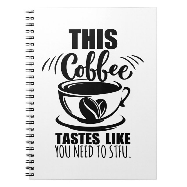 This Coffee Tastes Like You Need To STFU Notebook (Front)