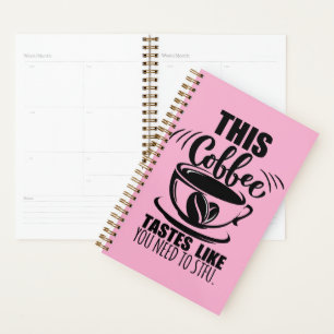 This Coffee Tastes Like You Need To STFU Planner
